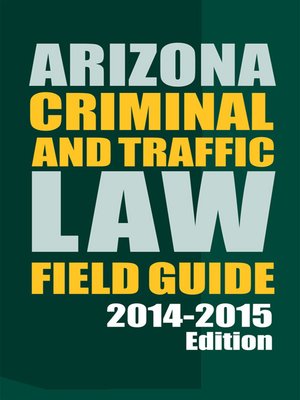 cover image of Arizona Criminal and Traffic Law Field Guide